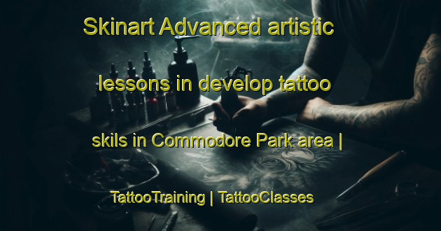 Skinart Advanced artistic lessons in develop tattoo skils in Commodore Park area | TattooTraining | TattooClasses | SkinartTraining-United States